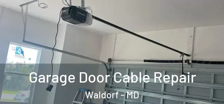 Garage Door Cable Repair Waldorf - MD